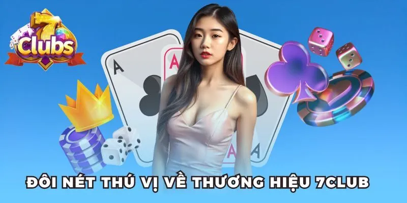 Đôi nét thú vị về thương hiệu 7club