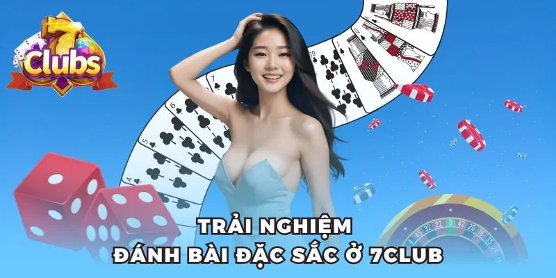 Trải nghiệm đánh bài đặc sắc ở 7club